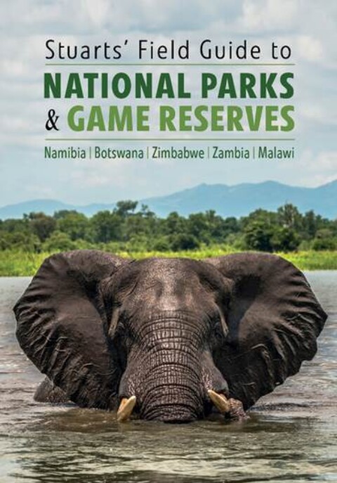 Book Review: Stuarts’ Field Guide to National Parks & Game Reserves of Namibia, Botswana, Zimbabwe, Zambia and Malawi